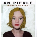 An Pierle - Mud Stories '1999