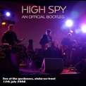 High Spy - Live At The Gardeners (An Official Bootleg) '2008
