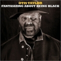 Otis Taylor - Fantasizing About Being Black '2017