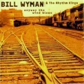 Bill Wyman & The Rhythm Kings - Anyway The Wind Blows '1999