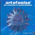 Art Of Noise, The - The Seduction Of Claude Debussy '1999