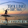 John Mccutcheon - Trolling For Dreams '2017