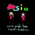 Sia - Some People Have Real Problems  '2009