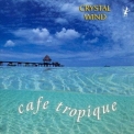 Crystal Wind - Cafe Tropique '1992