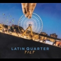 Latin Quarter - Tilt '2014