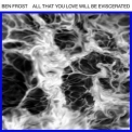 Ben Frost - All That You Love Will Be Eviscerated '2018