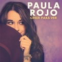 Paula Rojo - Creer Para Ver '2015