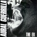 The Ex - Aural Guerrilla '1988