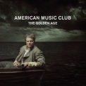American Music Club - The Golden Age '2007