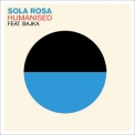 Sola Rosa - Humanised (feat. Bajka) '2011