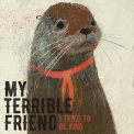 My Terrible Friend - I Tried To Be Kind [Hi-Res] '2017