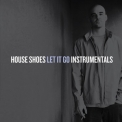 House Shoes - Let It Go (Instrumentals) '2012