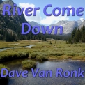 Dave Van Ronk - River Come Down '2014
