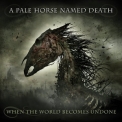 A Pale Horse Named Death - When The World Becomes Undone '2019