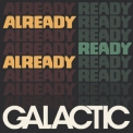 Galactic - Already Ready Already '2019
