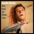 Joachim Horsley - Was Dead The Whole Time '2014
