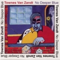 Townes Van Zandt - No Deeper Blue '1994