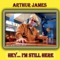 Arthur James - Hey ... I'm Still Here '2019