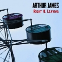 Arthur James - Right & Leaving '2012