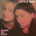 Little May - Blame My Body '2019