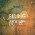 Bridge 19 - Riding On A Wire '2015