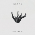 Island - Feels Like Air '2018
