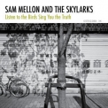 Sam Mellon & The Skylarks - Listen To The Birds Sing You The Truth '2011