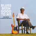 James Armstrong - Blues Been Good To Me '2017