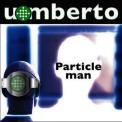 Umberto - Particle Man '2005