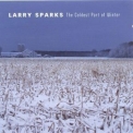 Larry Sparks - The Coldest Part Of Winter '2005