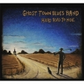 Ghost Town Blues Band - Hard Road To Hoe '2015
