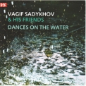 Vagif Sadykhov & His Friends - Dances On The Water '2014