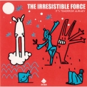The Irresistible Force - Its Tomorrow Already '1998