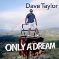 Dave Taylor - Only A Dream '2015