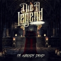 Die A Legend - I'm Already Dead '2015