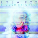 Lyla Foy - Bigger Brighter '2018