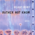 Kenny Roby - Rather Not Know '2002