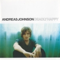 Andreas Johnson - Deadly Happy '2002