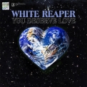 White Reaper - You Deserve Love [Hi-Res] '2019