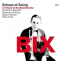 Echoes Of Swing - BIX (A Tribute To Bix Beiderbecke) '2016