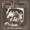 The Four Horsemen - Gettin' Pretty Good...at Barely Gettin' By '1996