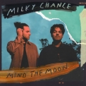 Milky Chance - Mind The Moon '2019