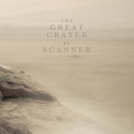 Scanner - The Great Crater '2017