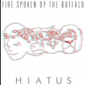 Hiatus - Fire Spoken By The Buffalo '2011