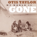 Otis Taylor - My World Is Gone [Hi-Res] '2013