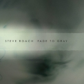 Steve Roach - Fade To Gray '2016