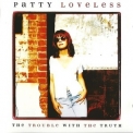 Patty Loveless - The Trouble With The Truth '1996