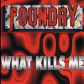 Foundry - What Kills Me '1997