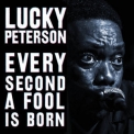 Lucky Peterson - Every Second A Fool Is Born '2011