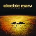 Electric Mary - Mother '2019